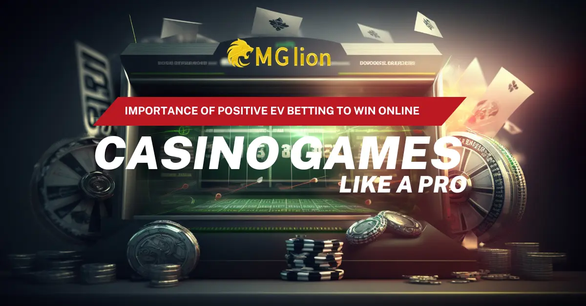 Importance of Positive EV Betting to Win Online Casino Games like a Pro