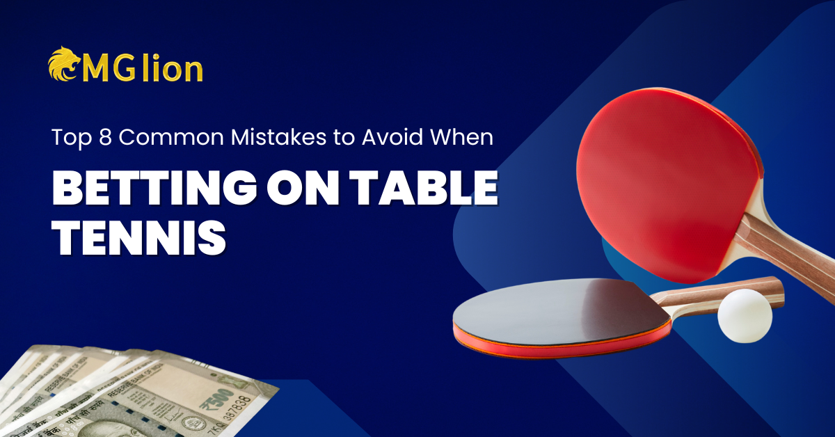 Top 8 Common Mistakes to Avoid When Betting on Table Tennis